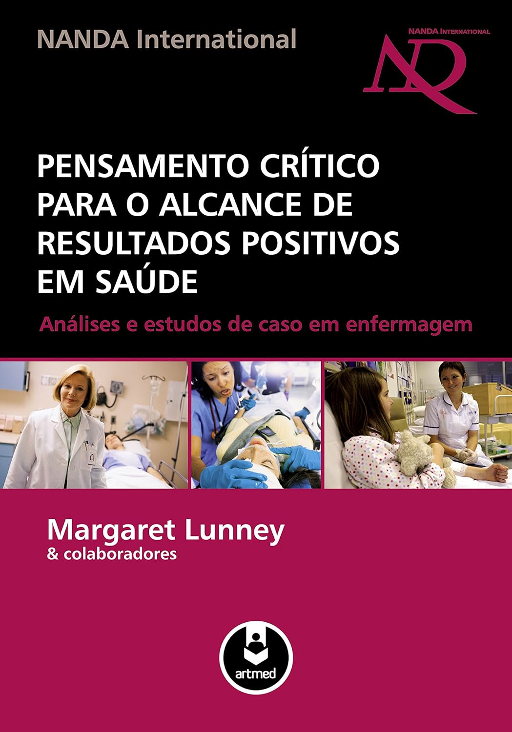Pensamento crítico para alcance de resultados positivos em saúde análise e estudos de caso em enfermagem